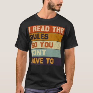 I Read The Rules So You Dont Have To  T-Shirt