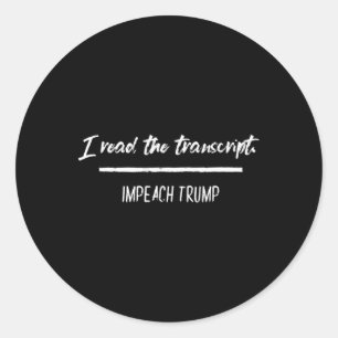 I Read The Transcript Impeach Trump Antitrump Demo Classic Round Sticker