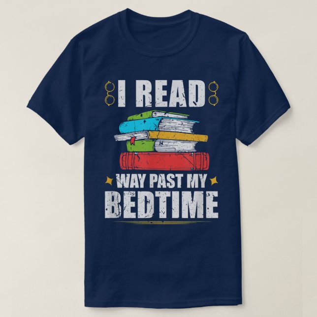 I Read Way Past My Bedtime Book Lover Bookworm Rea T-Shirt (Design Front)