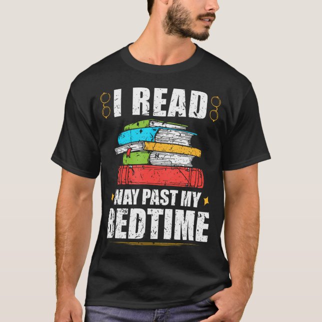 I Read Way Past My Bedtime Book Lover Bookworm Rea T-Shirt (Front)