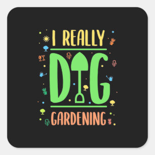 I Really Dig Gardening Square Sticker