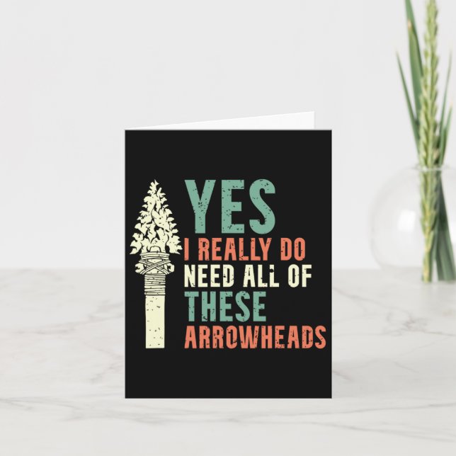 I Really Do Need All Of These Arrowheads Arrowhead Card (Front)
