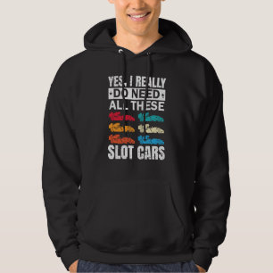 I Really Do Need All These Slot Car Racing Toy RC Hoodie