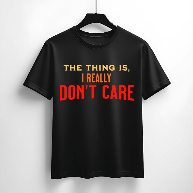 I Really Don’t Care Quote T-Shirt (Creator Uploaded)