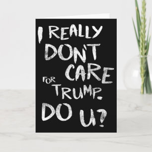 I Really Don't Care For Trump. Do U (front) Card