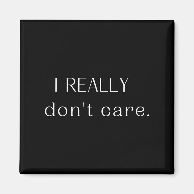 I Really Don't Care  Magnet (Front)