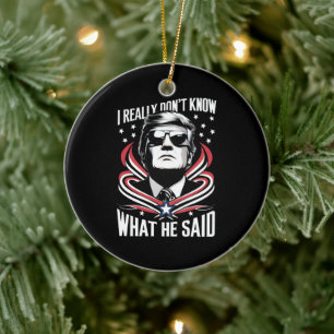 I Really Don't Know What He Said Funny Trump Biden Ceramic Ornament
