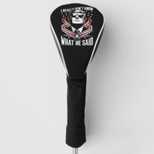 I Really Don't Know What He Said Funny Trump Biden Golf Head Cover