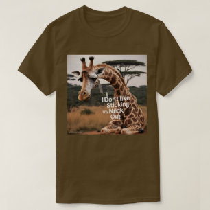 I really don't like sticking my neck out T-Shirt
