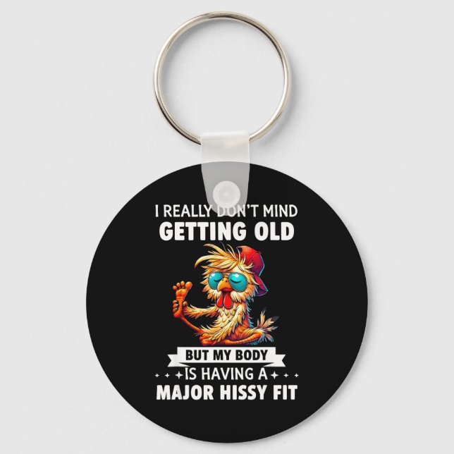 I Really Don't Mind Getting Old But My Body Is Hav Keychain (Front)