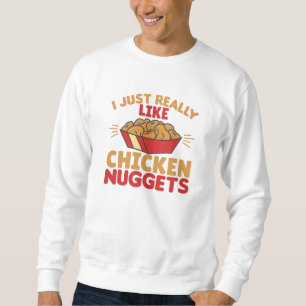 I Really Like Chicken Nuggets Sweatshirt