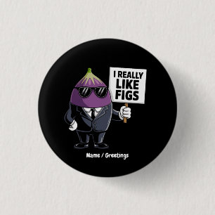 I Really Like Figs Funny Fig Character Artwork 1 Inch Round Button