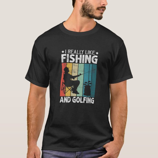 I Really Like Fishing And Golfing - Fisherman Golf T-Shirt (Front)