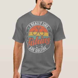 I Really Like Fishing And GolfingFisherman Golf189 T-Shirt