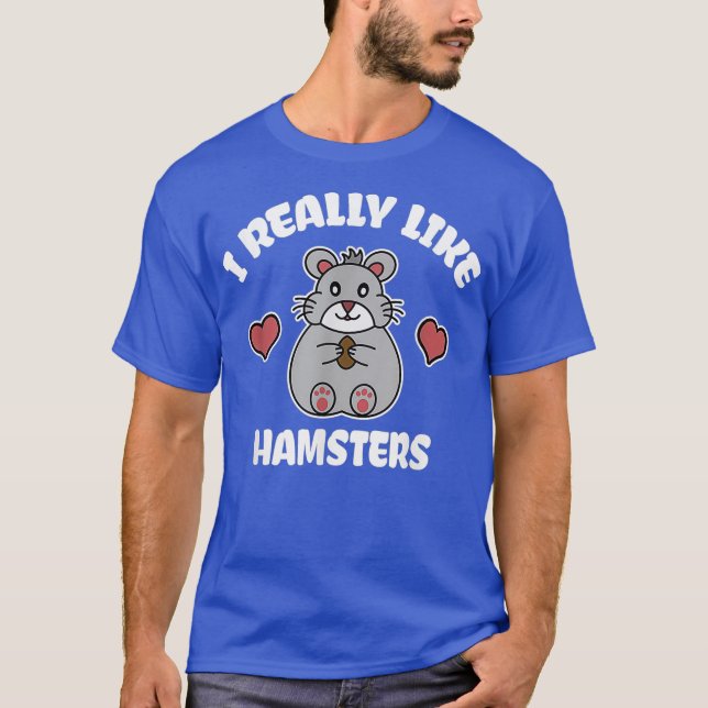 I Really Like Hamsters T-Shirt (Front)