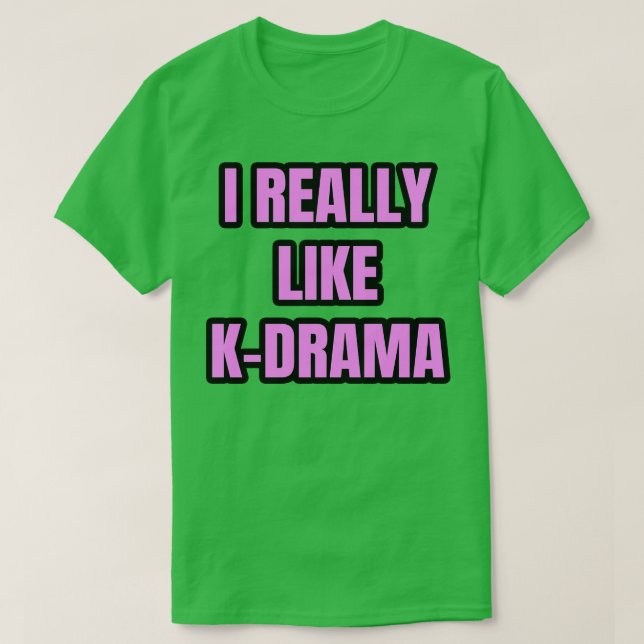 I Really Like KDrama 1 T-Shirt (Design Front)