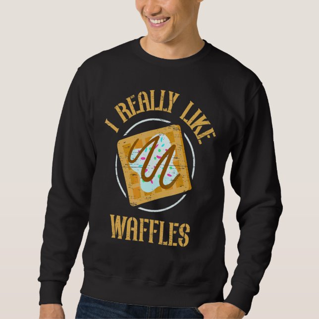 I Really Like Waffles Cone Baking Breakfast Maker Sweatshirt (Front)