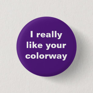 "I really like your colorway" (purple) 1 Inch Round Button