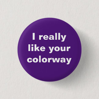 "I really like your colorway" (purple) 1 Inch Round Button