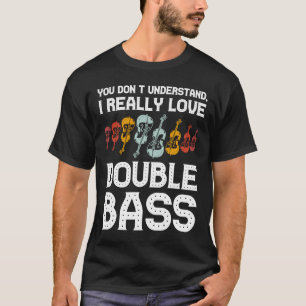 I really love double bass double basses T-Shirt
