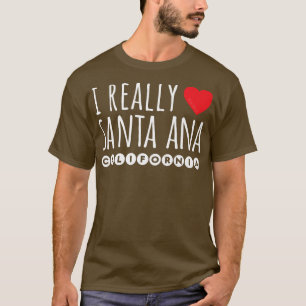 I REALLY LOVE (HEART) SANTA ANA CALIFORNIA T-Shirt