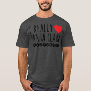 I REALLY LOVE (HEART) SANTA CLARA CALIFORNIA T-Shirt