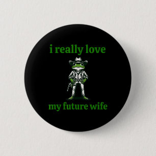 I Really Love My Future Wife Cowboy Frog Meme Groo 2 Inch Round Button