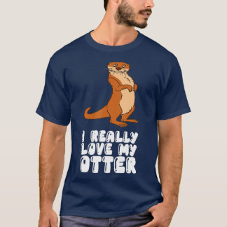 I Really Love My Otter T-Shirt