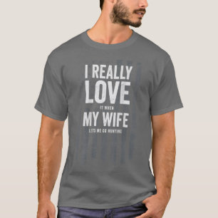 I Really Love My Wife Funny Mens Deer Hunting Joke T-Shirt