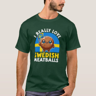 I Really Love Swedish Meatballs T-Shirt