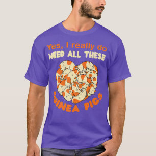 I Really Need All These Guinea Pigs Pet Guinea Pig T-Shirt
