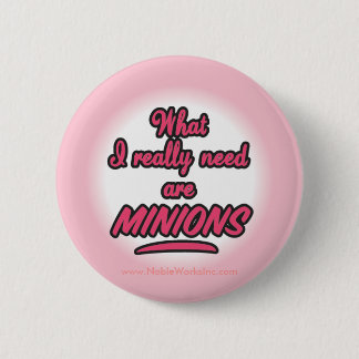 I Really Need Minions (Button) 2 Inch Round Button