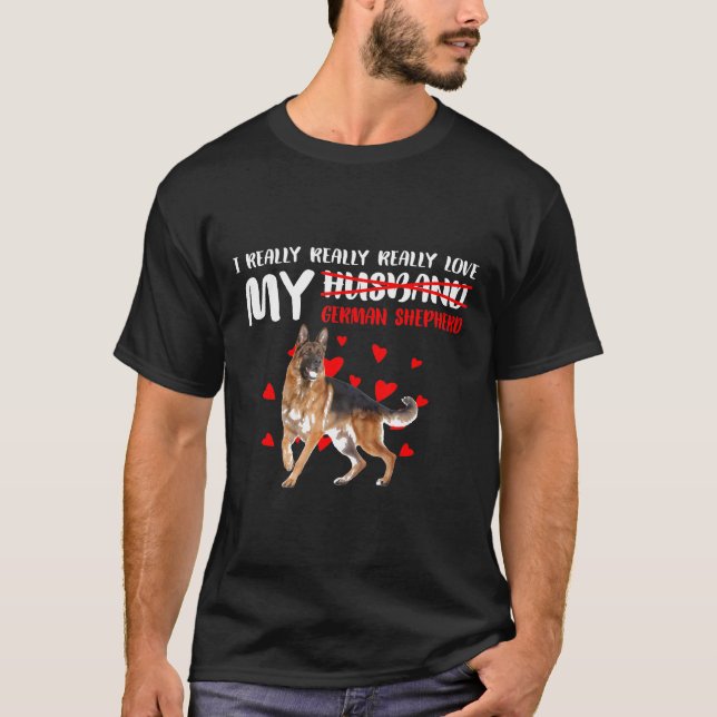 I Really Really Really Love My German Shepherd  T-Shirt (Front)