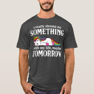 I Really Should Do Something With Unicorn Funny Un T-Shirt