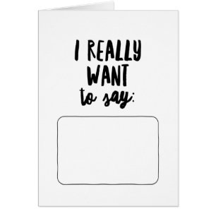 I Really Want to Say...