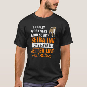 I really work very hard somy shiba inu shiba Inu T-Shirt