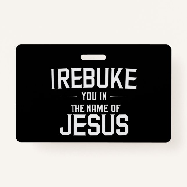 I Rebuke You In The Name Of Jesus Badge (Front)