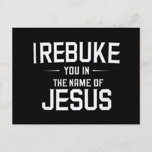 I Rebuke You In The Name Of Jesus Postcard