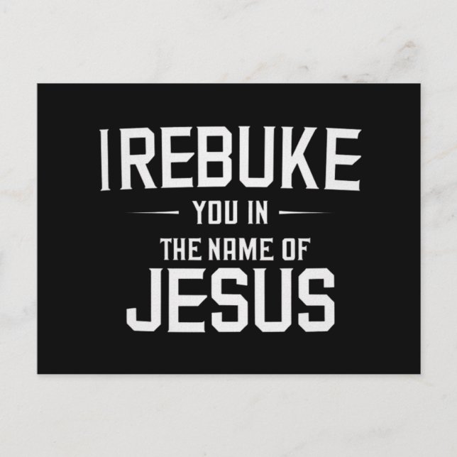 I Rebuke You In The Name Of Jesus Postcard (Front)