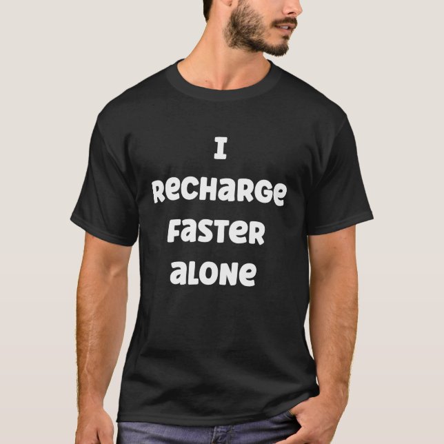 I Recharge Faster  Introvert Non People Person T-Shirt (Front)