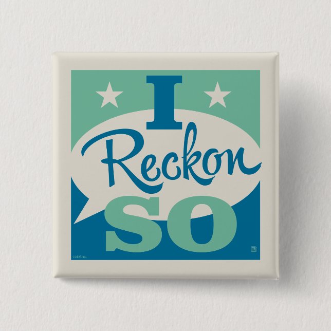 I Reckon So 2 Inch Square Button (Front)