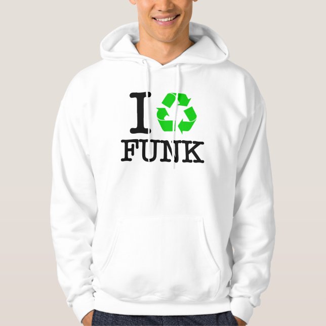 I Recycle Funk Hoodie (Front)
