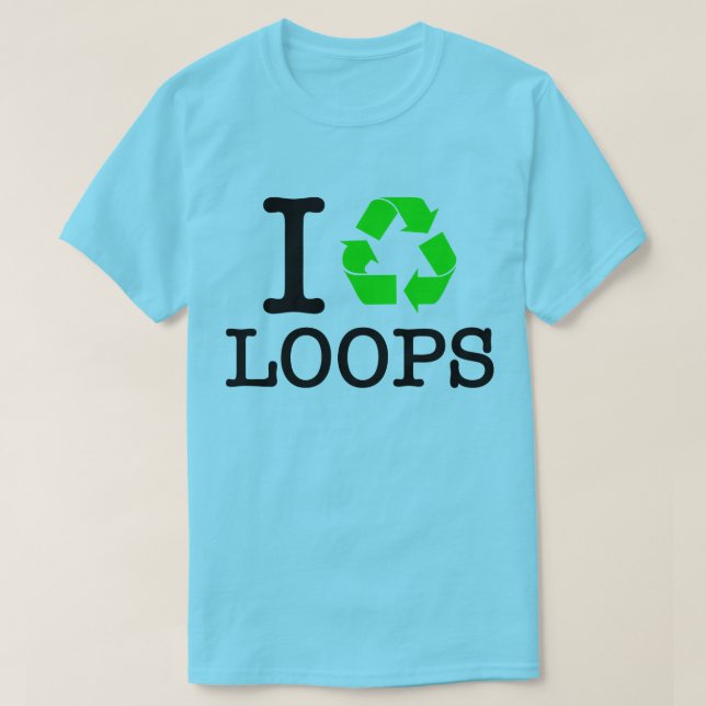 I Recycle Loops T-Shirt (Design Front)