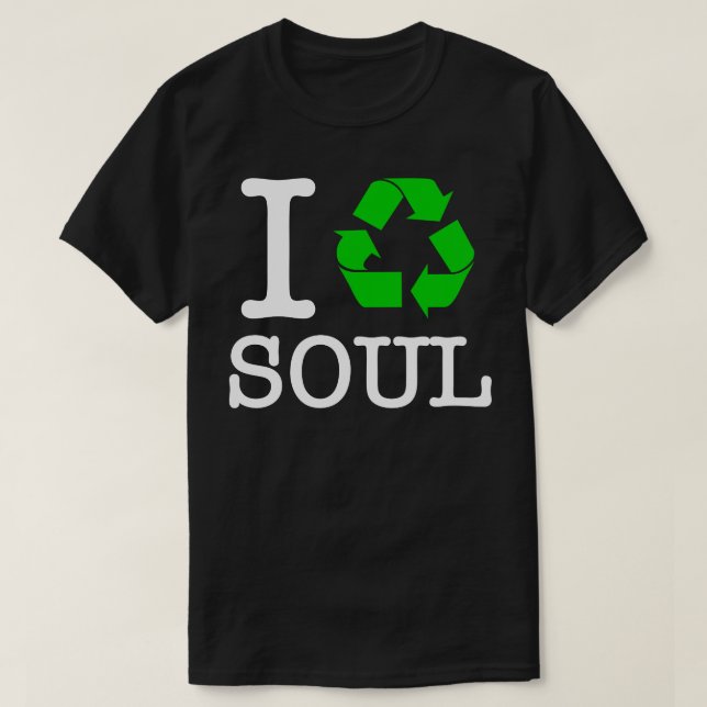 I Recycle Soul T-Shirt (Design Front)