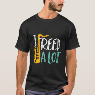 I Reed A Lot Funny Saxophone Player Jazz Music Orc T-Shirt
