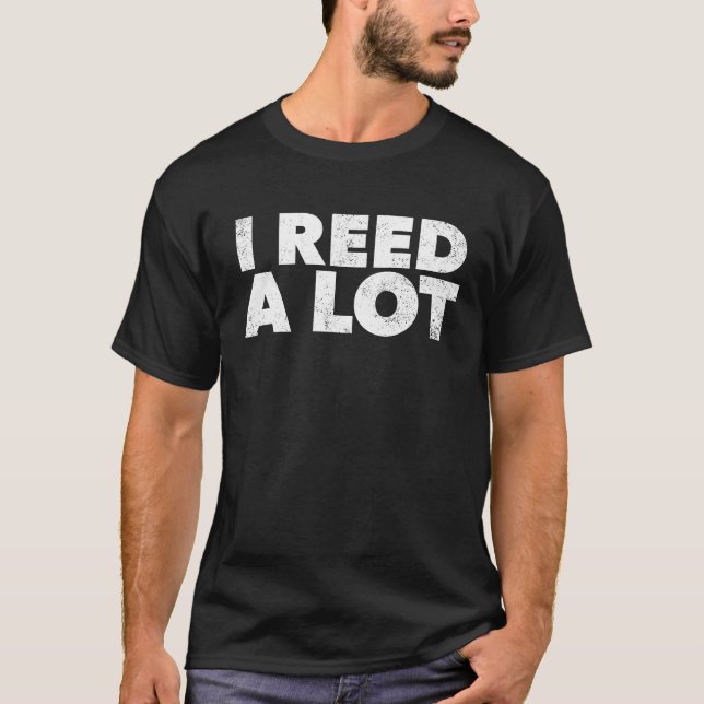 I Reed A Lot  Oboe Player  For Oboist T-Shirt (Front)