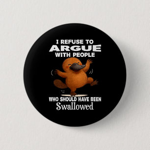 I Refuse To Argue With People Who Should Have Been 2 Inch Round Button