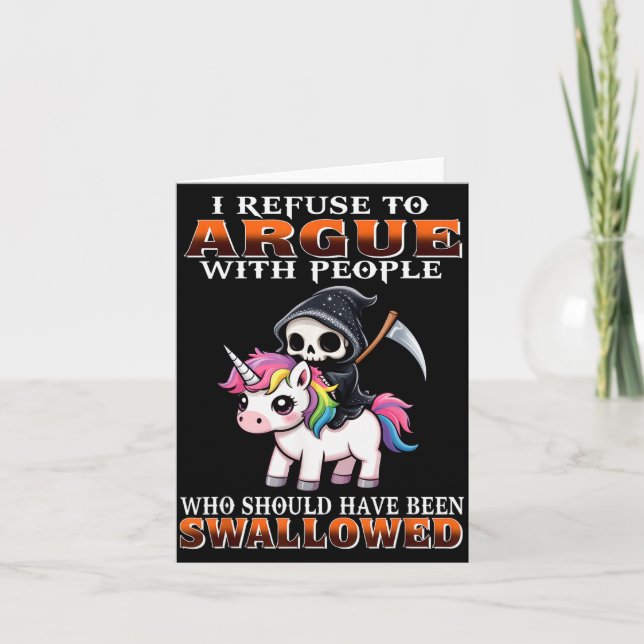 I Refuse To Argue With People Who Should Have Been Card (Front)