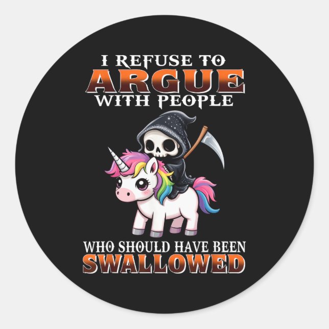 I Refuse To Argue With People Who Should Have Been Classic Round Sticker (Front)