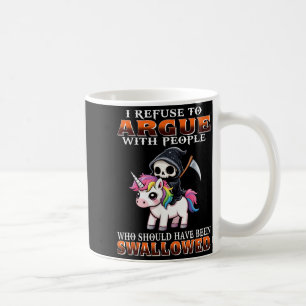 I Refuse To Argue With People Who Should Have Been Coffee Mug